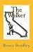 The Walker by Bruce Bradley