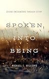 Spoken into Being: Divine Encounters through Story Spoken into Being: Divine Encounters through Story
