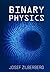 Binary Physics: The Theory ...