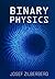 Binary Physics: The Theory Of Everything