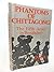 Phantoms of Chitagong - The Fifth Army in Bangladesh by Sujan Singh Uban