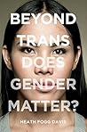 Book cover for Beyond Trans: Does Gender Matter? (LGBTQ Politics Book 2)