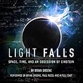 Light Falls: Space, Time, and an Obsession of Einstein