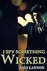 I Spy Something Wicked by Josh Lanyon