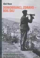 Domobranci, zdravo - Bog daj: Protikomunistične enote na Slovenskem (Hardcover)