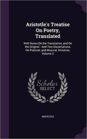 Treatise on Poetry, Translated: With Notes on the Translation, and on the Original: And Two Dissertations, on Poetical, and Musical, Imitation, Volume 2