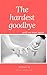 The hardest goodbye: Until ...