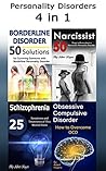 Personality Disorders: 4 in 1 about Common Personality Disorders Personality Disorders: 4 in 1 about Common Personality Disorders