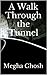 A Walk Through The Tunnel