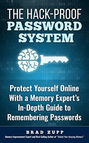 The Hack-Proof Password System: Protect Yourself Online With a Memory Expert's In-Depth Guide to Remembering Passwords