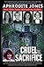 Cruel Sacrifice by Aphrodite Jones Cruel Sacrifice by Aphrodite Jones