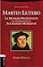 Martín Lutero: La Reforma protestante y el nacimiento de la sociedad moderna (Spanish Edition)