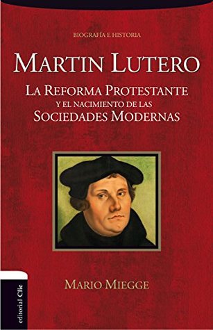 Martín Lutero: La Reforma protestante y el nacimiento de la sociedad moderna (Spanish Edition)