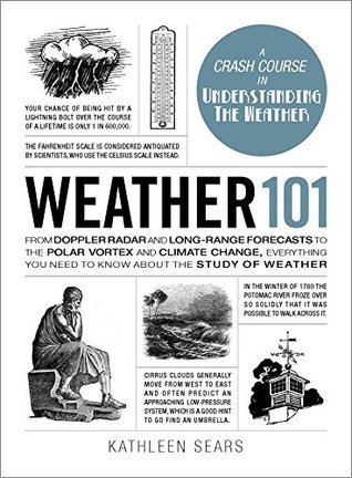 Weather 101: From Doppler Radar and Long-Range Forecasts to the Polar Vortex and Climate Change, Everything You Need to Know about the Study of Weather (Adams 101 Series)