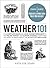 Weather 101: From Doppler Radar and Long-Range Forecasts to the Polar Vortex and Climate Change, Everything You Need to Know about the Study of Weather (Adams 101 Series)
