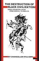 The Destruction of Black Civilization: Great Issues of a Race from 4500 B.C. to 2000 A.D.
