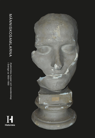 Människosamlarna Anatomiska museer och rasvetenskap i Sverige 1850-1950