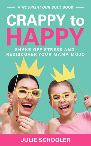 Crappy to Happy: Shake Off Stress and Rediscover Your Mama Mojo (Kindle Edition)