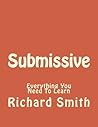 Submissive: Everything You Need To Learn (Sex, sex books, hardcore sex, submissive, BDSM, how to be submissive)