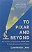 To Pixar and Beyond: My Unlikely Journey with Steve Jobs to Make Entertainment History [Paperback]