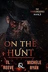 On The Hunt by T.L. Reeve On The Hunt by T.L. Reeve