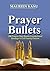 Prayer Bullets : 200 Prayers That Breaks Foundational Bondage & Evil Family Pattern