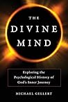Divine Mind: Exploring the Psychological History of God's Inner Journey Divine Mind: Exploring the Psychological History of God's Inner Journey