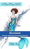 #MerMay2017 Sketchbook: 31 Days of Traditional Ink and Marker Sketches (Art of Mili Fay: Sketchbooks)