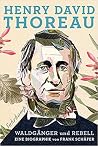 Henry David Thoreau: Waldgänger und Rebell. Eine Biographie Henry David Thoreau: Waldgänger und Rebell. Eine Biographie