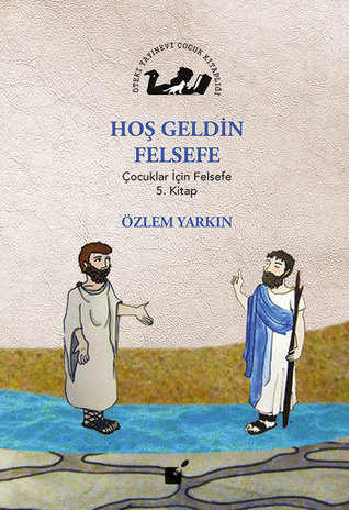 Hoş Geldin Felsefe: Çocuklar İçin Felsefe 5