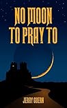 No Moon To Pray To