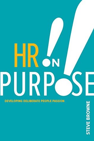 HR on Purpose: Developing Deliberate People Passion (Kindle Edition)