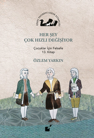 Her Şey Çok Hızlı Değişiyor: Çocuklar İçin Felsefe 13