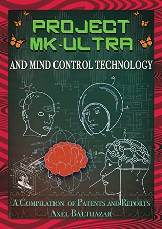 Project MK-Ultra and Mind Control Technology: A Compilation of Patents and Reports (Kindle Edition)
