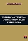 Τουρκικό πολιτικό Ισλάμ και ισλαμιστικά δίκτυα στη Γερμανία Τουρκικό πολιτικό Ισλάμ και ισλαμιστικά δίκτυα στη Γερμανία