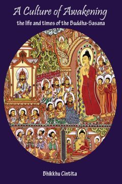 A culture of Awakening: The Life and Times of the Buddha-Sasana