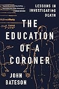 The Education of a Coroner: Lessons in Investigating Death