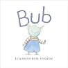 Bub by Elizabeth Rose Stanton