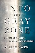Into the Gray Zone: A Neuroscientist Explores the Border Between Life and Death