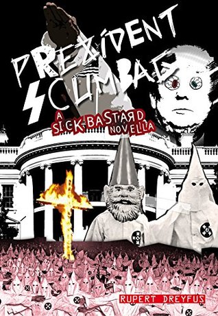 Prezident Scumbag!: A Sick Bastard Novella (The Sick Bastard World Tour Collection)