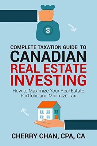 Complete Taxation Guide to Canadian Real Estate Taxation: How to Maximize Your Real Estate Portfolio and Minimize Tax (Kindle Edition)