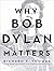 Why Bob Dylan Matters