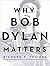 Why Bob Dylan Matters