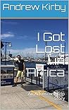 I Got Lost ...in Africa: An Adventure Trip Story