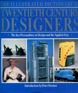 The Illustrated dictionary of twentieth century designers