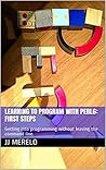 Learning to program with Perl 6: First Steps: Getting into programming without leaving the command line.