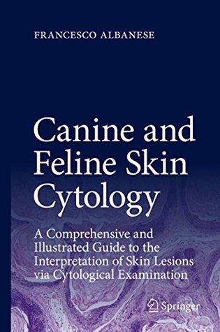 Canine and Feline Skin Cytology: A Comprehensive and Illustrated Guide to the Interpretation of Skin Lesions via Cytological Examination (Kindle Edition)