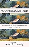 An Artist's Survival Guide: Lessons Learned the Hard Way about Making Art So You Won't Have to. (Your Year of Creativity)