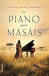 Un piano para los masáis by Miguel Ángel Moreno