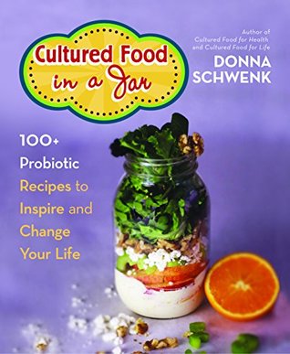 Cultured Food in a Jar: 100+ Probiotic Recipes to Inspire and Change Your Life (Kindle Edition)
